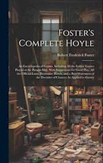 Foster's Complete Hoyle: An Encyclopedia of Games, Including All the Indoor Games Played at the Present Day. With Suggestions for Good Play, All the O