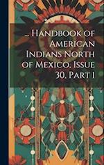 ... Handbook of American Indians North of Mexico, Issue 30, part 1 