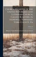 Church Register of the United Reformed and Lutheran Church, Called Blimyers, in Hopewell Township, York County, Pa; Volume 8 