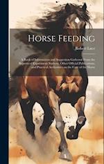 Horse Feeding: A Book of Information and Suggestion Gathered From the Reports of Experiment Stations, Other Official Publications, and Practical Autho
