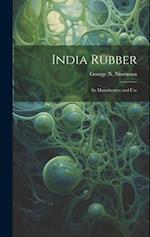 India Rubber: Its Manufacture and Use 