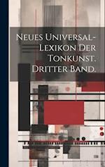 Neues Universal-Lexikon der Tonkunst. Dritter Band.