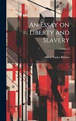 An Essay on Liberty and Slavery; Volume 2 