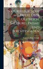 Naturhistorische Briefe über Oestreich, Salzburg, Passau und Berchtesgaden