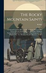 The Rocky Mountain Saints: A Full and Complete History of the Mormons, From the First Vision of Joseph Smith to the Last Courtship of Brigham Young; I