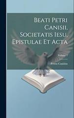 Beati Petri Canisii, Societatis Iesu, Epistulae et acta; Volume 1