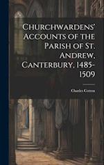 Churchwardens' Accounts of the Parish of St. Andrew, Canterbury, 1485-1509 