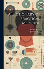 A Dictionary of Practical Medicine 
