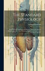 The Standard Physiology: With Notes On Anatomy and Hygiene; Aid to the Injured; Disinfectants, Etc: Also Containing Explanatory Index to the "Standard