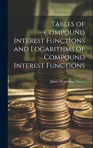 Tables of Compound Interest Functions and Logarithms of Compound Interest Functions