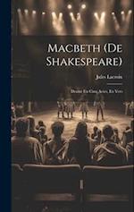 Macbeth (De Shakespeare): Drame En Cinq Actes, En Vers 