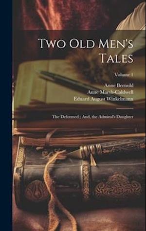 Two Old Men's Tales: The Deformed ; And, the Admiral's Daughter; Volume 1