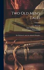 Two Old Men's Tales: The Deformed ; And, the Admiral's Daughter; Volume 1 