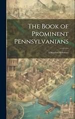 The Book of Prominent Pennsylvanians: A Standard Reference 