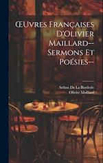 OEuvres Françaises D'Olivier Maillard--Sermons Et Poésies--