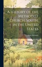 A History of the Methodist Church, South, in the United States 