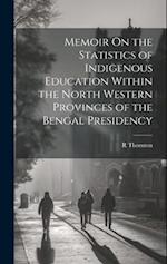 Memoir On the Statistics of Indigenous Education Within the North Western Provinces of the Bengal Presidency 