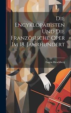 Die Encyklopädisten Und Die Französische Oper Im 18. Jahrhundert