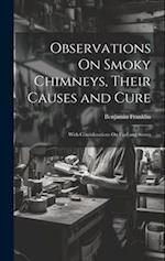 Observations On Smoky Chimneys, Their Causes and Cure: With Considerations On Fuel and Stoves 
