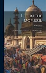 Life in the Mofussil: Or, the Civilian in Lower Bengal, by an Ex-Civilian [G. Graham] 