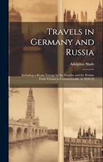 Travels in Germany and Russia: Including a Steam Voyage by the Danube and the Euxine From Vienna to Constantinople, in 1838-39 