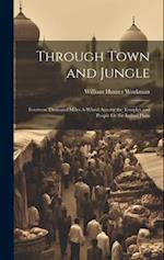 Through Town and Jungle: Fourteen Thousand Miles A-Wheel Among the Temples and People Or the Indian Plain 