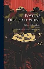 Foster's Duplicate Whist: A Complete System of Instruction in Whist Strategy 