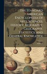 The Standard American Encyclopedia of Arts, Sciences, History, Biography, Geography, Statistics, and General Knowledge; Volume 1 