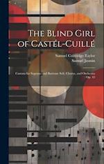 The Blind Girl of Castél-Cuillé: Cantata for Soprano and Baritone Soli, Chorus, and Orchestra : Op. 43 