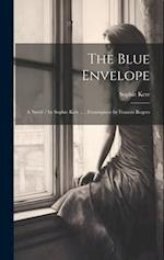 The Blue Envelope: A Novel / by Sophie Kerr ... ; Frontispiece by Frances Rogers 