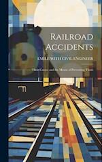 Railroad Accidents: Their Causes and the Means of Preventing Them 