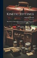 Kinetic Jottings: Miscellaneous Extracts Illustrating the Effects of Mechanical Agencies in the Treatment of Disease 