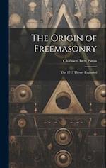 The Origin of Freemasonry: The 1717 Theory Exploded 