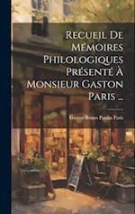 Recueil De Mémoires Philologiques Présenté À Monsieur Gaston Paris ...