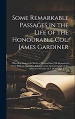 Some Remarkable Passages in the Life of the Honourable Col. James Gardiner: Who Was Slain at the Battle of Preston-Pans 21St September, 1745. With an 