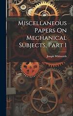 Miscellaneous Papers On Mechanical Subjects, Part 1 