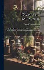 Domestic Medicine: Or, Plain Instructions in the Art of Preserving and Restoring Health [Tr. From Manuel Annuaire De La Santé] Ed. by G.L. Strauss 