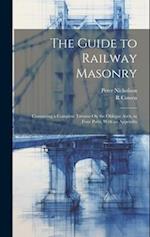 The Guide to Railway Masonry: Containing a Complete Treatise On the Oblique Arch, in Four Parts, With an Appendix 