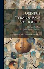 Oedipus Tyrannus of Sophocles: Composed for Male Chorus and Orchestra. Op. 35 