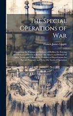 The Special Operations of War: Comprising the Forcing and Defence of Defiles; the Forcing and Defence of Rivers in Retreat; the Attack and Defence of 