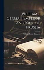 William I, German Emperor and King of Prussia 