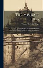 The Mishmee Hills: An Account of a Journey Made in an Attempt to Penetrate Thibet From Assam to Open New Routes for Commerce 