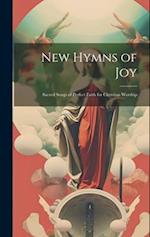 New Hymns of Joy: Sacred Songs of Perfect Faith for Christian Worship 