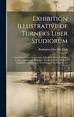 Exhibition Illustrative of Turner's Liber Studiorum: Containing Choice Impressions of the First States, Etchings, Touched Proofs, and Engraver's Proof