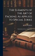 The Elements of the Art of Packing As Applied to Special Juries: Particularly in Cases of Libel Law 