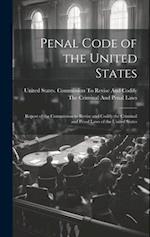 Penal Code of the United States: Report of the Commission to Revise and Codify the Criminal and Penal Laws of the United States 