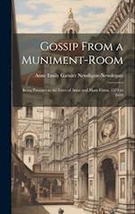 Gossip From a Muniment-Room: Being Passages in the Lives of Anne and Mary Fitton, 1574 to 1618 