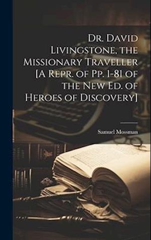 Dr. David Livingstone, the Missionary Traveller [A Repr. of Pp. 1-81 of the New Ed. of Heroes of Discovery]