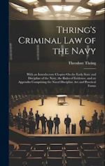 Thring's Criminal Law of the Navy: With an Introductory Chapter On the Early State and Discipline of the Navy, the Rules of Evidence, and an Appendix 