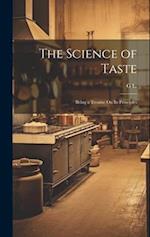 The Science of Taste: Being a Treatise On Its Principles 